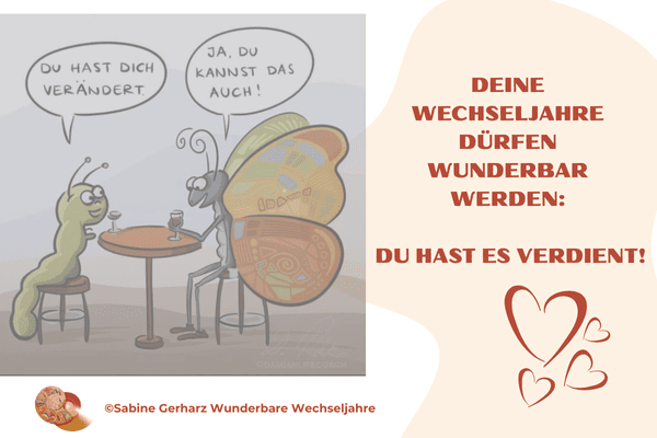 Bild mit einer Raupe und einem Schmetterling: Du hast dich aber verändert sagt die Raupe - Ja, das kannst du auch antwortet der Schmetterling
